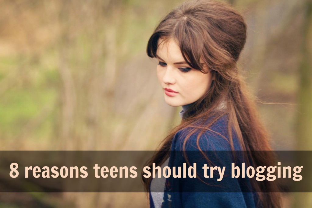 Teen blogger - why you should try blogging
